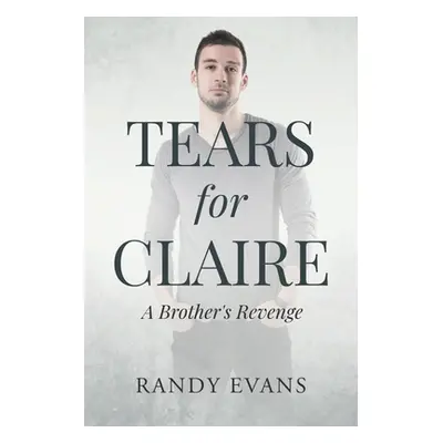 "Tears for Claire: A Brother's Revenge" - "" ("Evans Randy")(Paperback)