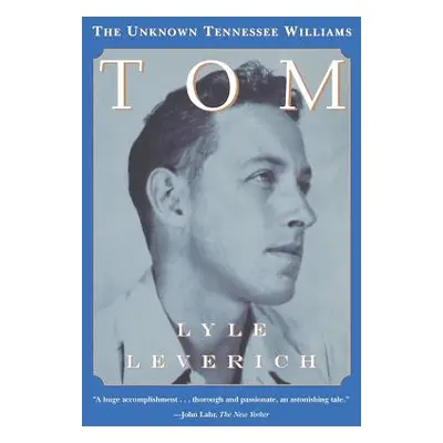 "Tom: The Unknown Tennessee Williams" - "" ("Leverich Lyle")(Paperback)