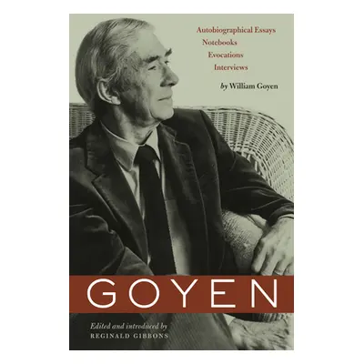 "Goyen: Autobiographical Essays, Notebooks, Evocations, Interviews" - "" ("Goyen William")(Paper