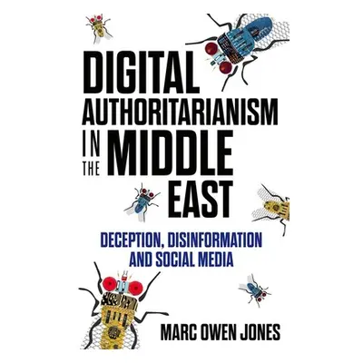 "Digital Authoritarianism in the Middle East: Deception, Disinformation and Social Media" - "" (