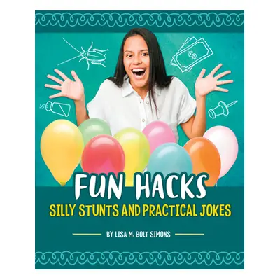 "Fun Hacks: Silly Stunts and Practical Jokes" - "" ("Simons Lisa M. Bolt")(Pevná vazba)