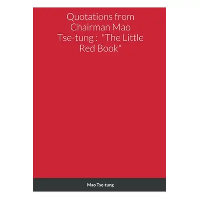 "Quotations from Chairman Mao Tse-tung: The Little Red Book" - "" ("Tse-Tung Mao")(Paperback)