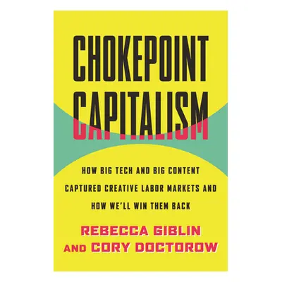 "Chokepoint Capitalism: How Big Tech and Big Content Captured Creative Labor Markets and How We'