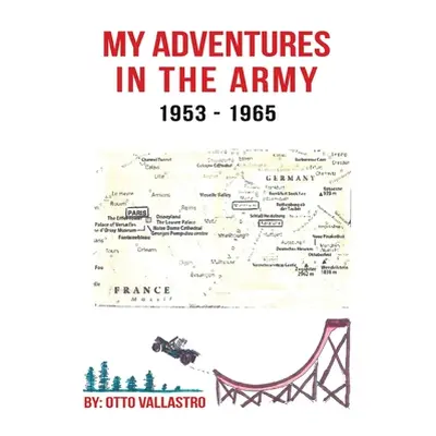 "My Adventures in the Army 1953-1965" - "" ("Vallastro Otto")(Pevná vazba)