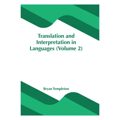 "Translation and Interpretation in Languages (Volume 2)" - "" ("Templeton Bryan")(Pevná vazba)