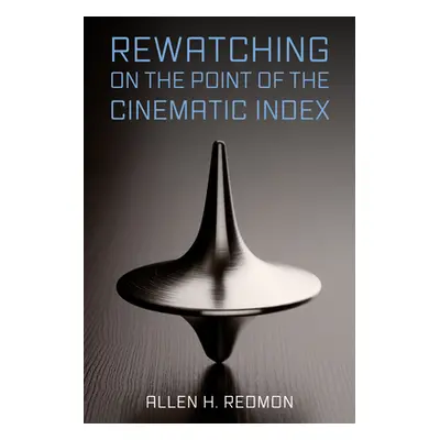 "Rewatching on the Point of the Cinematic Index" - "" ("Redmon Allen H.")(Pevná vazba)