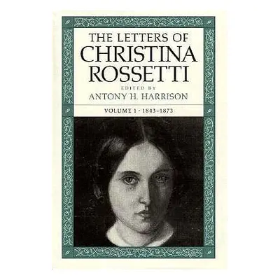 "The Letters of Christina Rossetti: 1843-1873 Volume 1" - "" ("Rossetti Christina")(Pevná vazba)