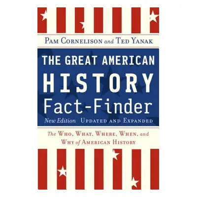 "The Great American History Fact-Finder: The Who, What, Where, When, and Why of American History