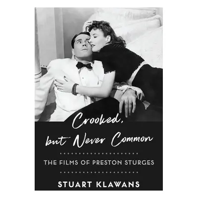 "Crooked, But Never Common: The Films of Preston Sturges" - "" ("Klawans Stuart")(Pevná vazba)