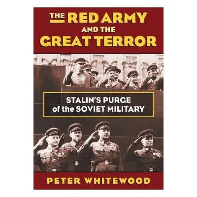 "The Red Army and the Great Terror: Stalin's Purge of the Soviet Military" - "" ("Whitewood Pete