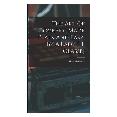 "The Art Of Cookery, Made Plain And Easy, By A Lady [h. Glasse]" - "" ("Glasse Hannah")(Pevná va