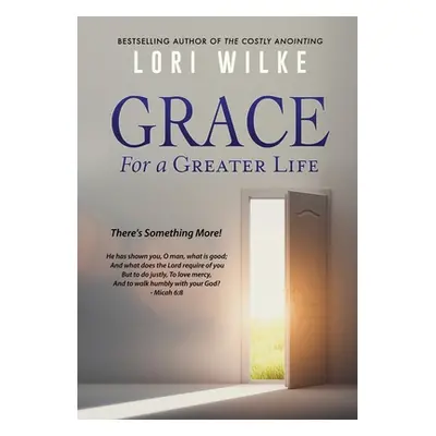 "Grace for a Greater Life: There's Something More!" - "" ("Wilke Lori")(Pevná vazba)