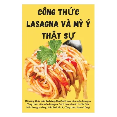 "Cng ThỨc Lasagna V Mỳ ThẬt SỰ" - "" ("Thủy Quế")(Paperback)