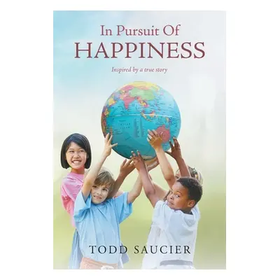 "In Pursuit Of Happiness: Inspired by a true story" - "" ("Saucier Todd")(Paperback)