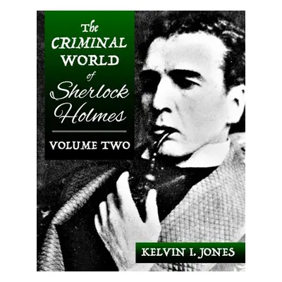 "The Criminal World Of Sherlock Holmes - Volume Two" - "" ("Jones Kelvin")(Paperback)