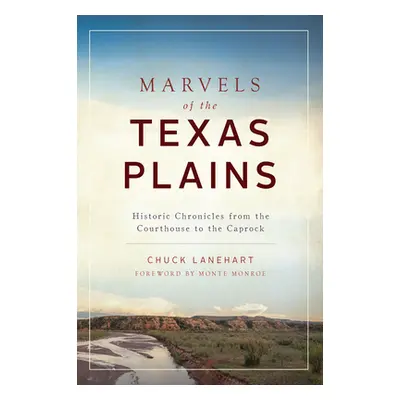 "Marvels of the Texas Plains: Historic Chronicles from the Courthouse to the Caprock" - "" ("Lan