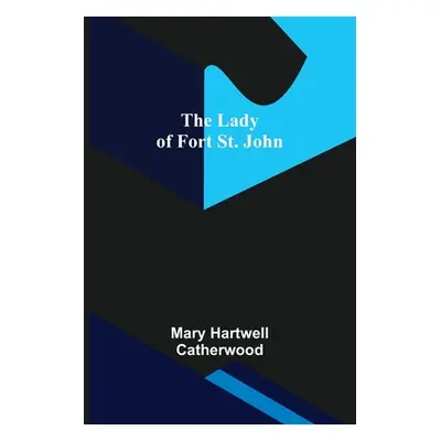 "The Lady of Fort St. John" - "" ("Hartwell Catherwood Mary")(Paperback)