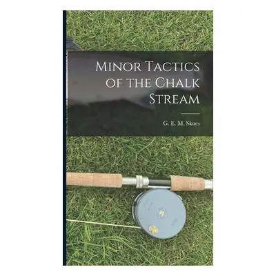 "Minor Tactics of the Chalk Stream" - "" ("M. Skues G. E.")(Pevná vazba)