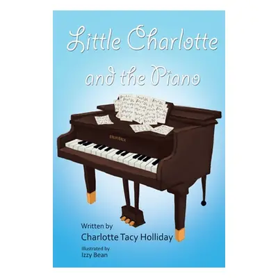 "Little Charlotte and the Piano" - "" ("Holliday Charlotte Tacy")(Paperback)