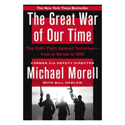 "The Great War of Our Time: The Cia's Fight Against Terrorism--From Al Qa'ida to Isis" - "" ("Mo