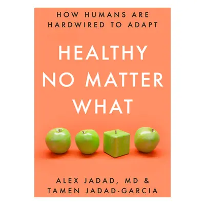 "Healthy No Matter What: How Humans Are Hardwired to Adapt" - "" ("Jadad Alex")(Pevná vazba)