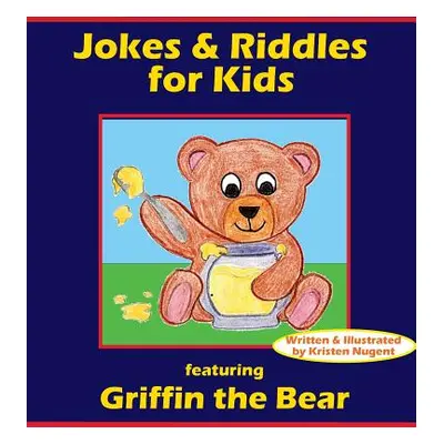 "Jokes & Riddles for Kids (featuring Griffin the Bear)" - "" ("Nugent Kristen")(Pevná vazba)