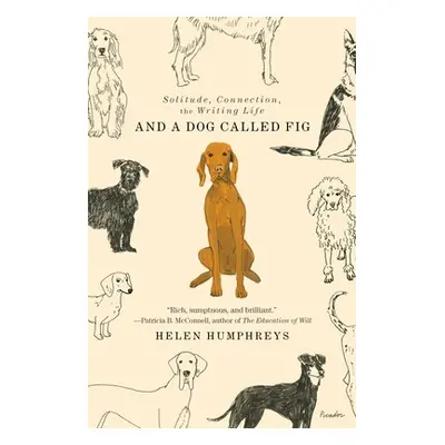 "And a Dog Called Fig: Solitude, Connection, the Writing Life" - "" ("Humphreys Helen")(Paperbac