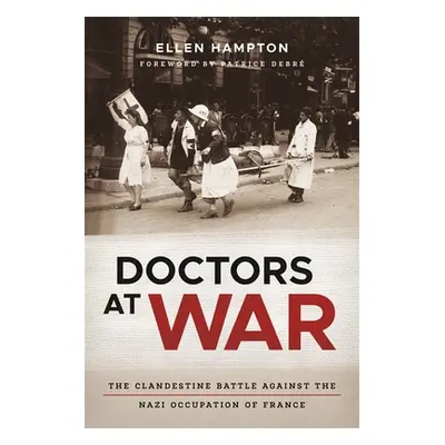 "Doctors at War: The Clandestine Battle Against the Nazi Occupation of France" - "" ("Hampton El