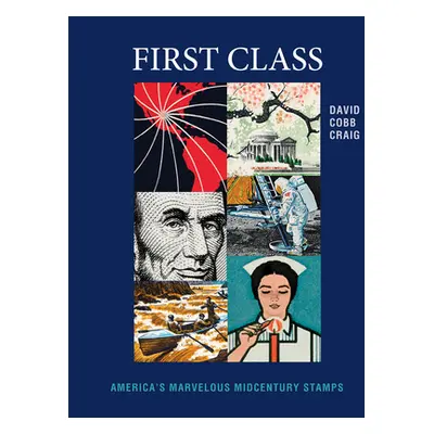 "First Class: America's Marvelous Midcentury Stamps" - "" ("Craig David Cobb")(Pevná vazba)