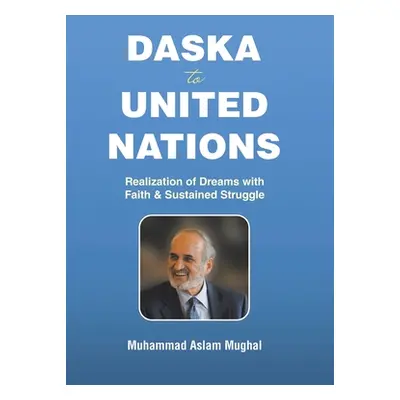 "Daska to United Nations: Realization of Dreams with Faith & Sustained Struggle" - "" ("Mughal M