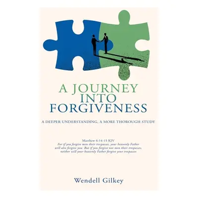 "A Journey Into Forgiveness: A Deeper Understanding, a More Thorough Study" - "" ("Gilkey Wendel