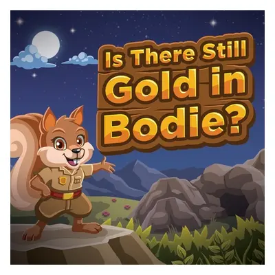 "Is There Still Gold in Bodie?: (Mom's Choice Award Winner)" - "" ("Benito-Kowalski Jennifer")(P