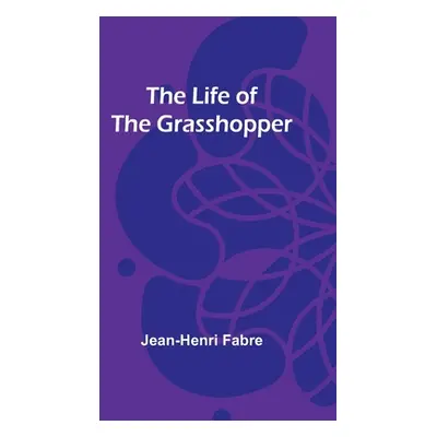 "The Life of the Grasshopper" - "" ("Fabre Jean-Henri")(Paperback)