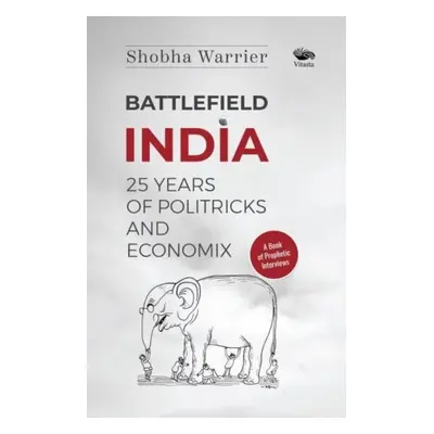 "Battlefield India:" - "25 Years of Politricks and Economix" ("Warrier Shobha")(Paperback / soft