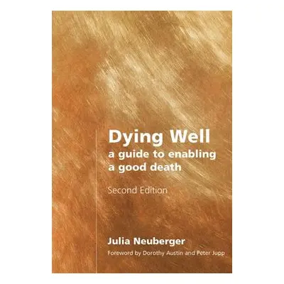 "Dying Well: A Guide to Enabling a Good Death" - "" ("Neuberger Rabbi Julia")(Paperback)