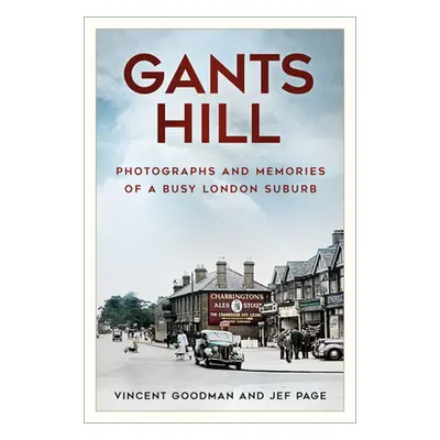 "Gants Hill: Photographs and Memories of a Busy Essex Suburb" - "" ("Goodman Vincent")(Paperback