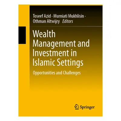 "Wealth Management and Investment in Islamic Settings: Opportunities and Challenges" - "" ("Azid