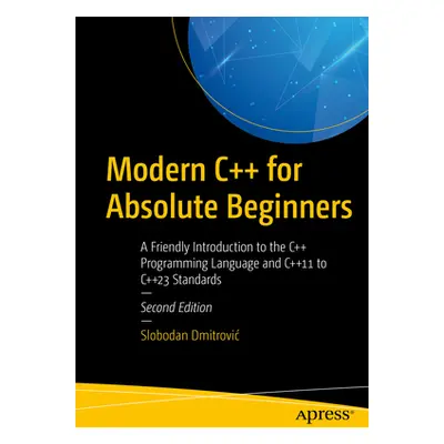 "Modern C++ for Absolute Beginners: A Friendly Introduction to the C++ Programming Language and 