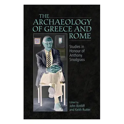 "The Archaeology of Greece and Rome: Studies in Honour of Anthony Snodgrass" - "" ("Bintliff Joh