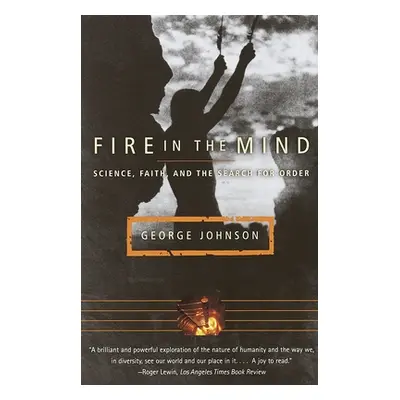 "Fire in the Mind: Science, Faith, and the Search for Order" - "" ("Johnson George")(Paperback)