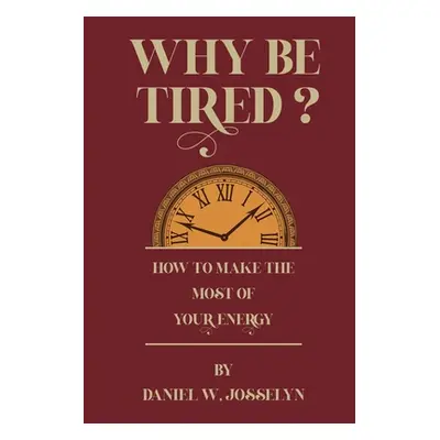 "Why be tired?" - "" ("Josselyn Daniel W.")(Paperback)