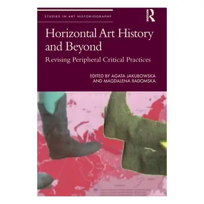 "Horizontal Art History and Beyond: Revising Peripheral Critical Practices" - "" ("Jakubowska Ag