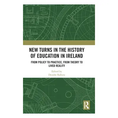 "New Turns in the History of Education in Ireland: From Policy to Practice, from Theory to Lived