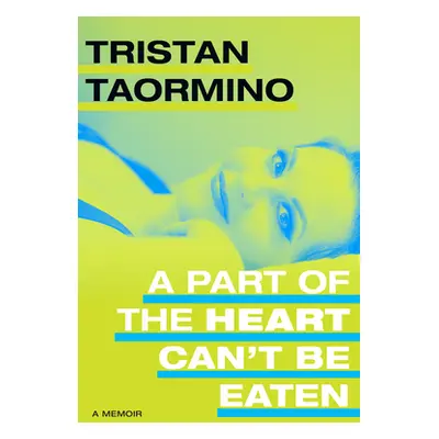 "A Part of the Heart Can't Be Eaten: A Memoir" - "" ("Taormino Tristan")(Pevná vazba)