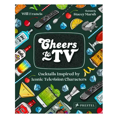 "Cheers to TV: Cocktails Inspired by Iconic Television Characters" - "" ("Francis Will")(Pevná v