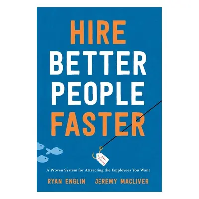 "Hire Better People Faster: A Proven System for Attracting the Employees You Want" - "" ("Englin