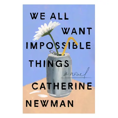 "We All Want Impossible Things" - "" ("Newman Catherine")(Paperback)