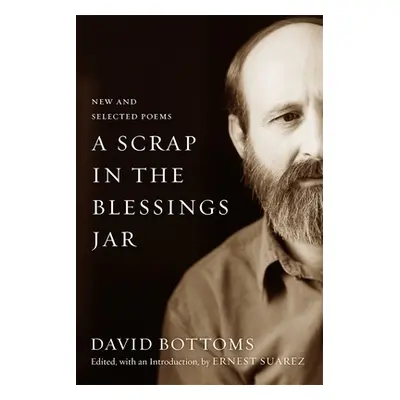 "A Scrap in the Blessings Jar: New and Selected Poems" - "" ("Bottoms David")(Paperback)