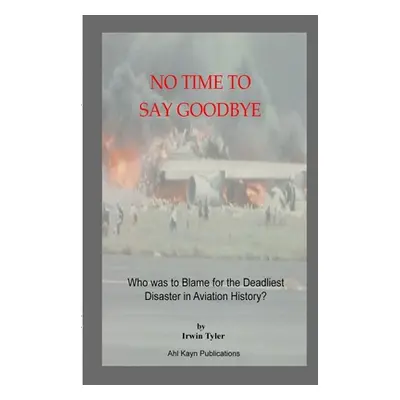 "No Time to Say Goodbye: Who was to Blame for the Deadliest Disaster in Aviation History" - "" (