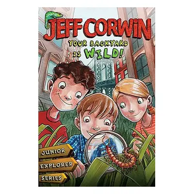 "Your Backyard Is Wild: Junior Explorer Series Book 1" - "" ("Corwin Jeff")(Paperback)